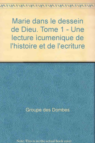 Marie dans le dessein de Dieu. Tome 1 - Une lecture œcuménique de l'histoire et de l'écriture
