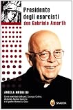 Presidente degli esorcisti. Don Gabriele Amorth