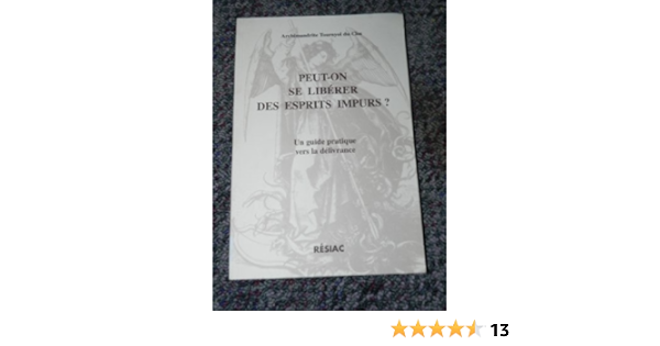 Amazon Fr Peut On Se Liberer Des Esprits Impurs Un Guide Pratique Vers La Delivrance Tournyol Du Clos Guy Livres