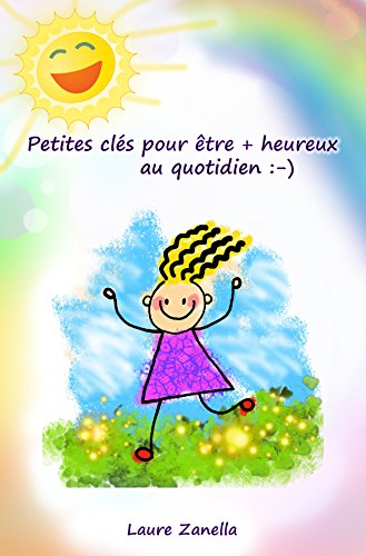 Download Petites clés pour être + heureux au quotidien :-) Download Petites clés pour être + heureux au quotidien :-)