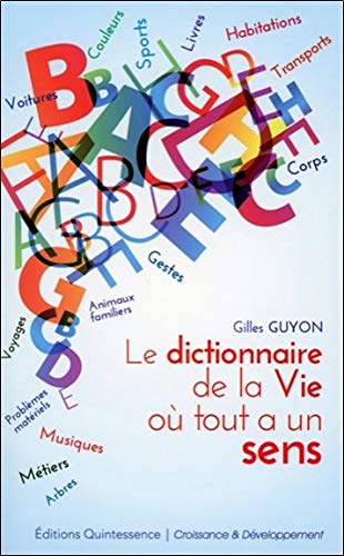 Le dictionnaire de la vie où tout a un sens Le dictionnaire de la vie où tout a un sens