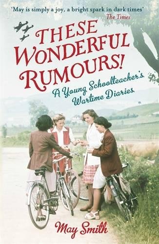 Download These Wonderful Rumours!: A Young Schoolteacher's Wartime Diaries 1939-1945 Download These Wonderful Rumours!: A Young Schoolteacher's Wartime Diaries 1939-1945