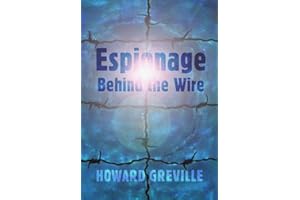 Espionage Behind the Wire: The Remarkable Wartime Activities of a Prison Camp Spy