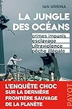 La jungle des océans: Crimes impunis, esclavage, ultraviolence, pêche illégale