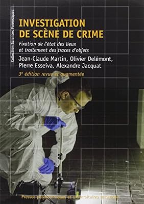 Investigation de scène de crime: Fixation de l'état des lieux et traitement des traces d'objets.3e édition revue et augmentée.
