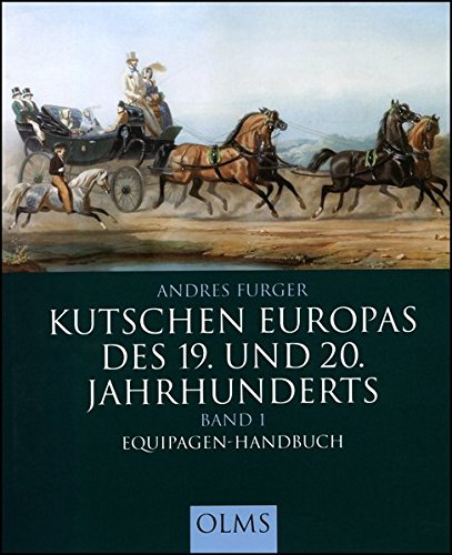 Kutschen Europas des 19. und 20. Jahrhunderts: Band 1: Equipagen-Handbuch. Mit einem Vorwort von Heinz Scheidel (Documenta Hippologica)