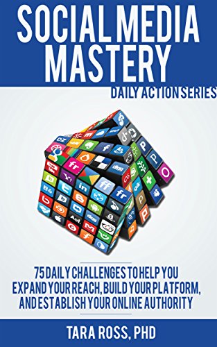 Download Social Media Mastery (Updated for 2016): 75+ Tips to Help you Expand your Reach, Build your Platform, and Establish your Online Authority (Daily Actions)