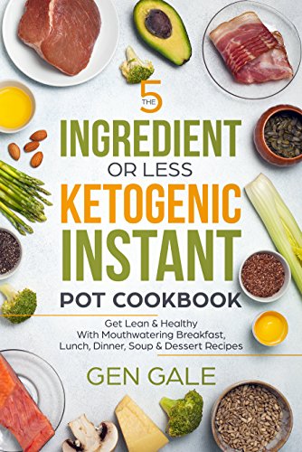 Download The 5 Ingredient or Less Ketogenic Instant Pot Cookbook: Get Lean & Healthy With Mouthwatering Breakfast, Lunch, Dinner, Soup & Dessert Recipes Download The 5 Ingredient or Less Ketogenic Instant Pot Cookbook: Get Lean & Healthy With Mouthwatering Breakfast, Lunch, Dinner, Soup & Dessert Recipes