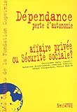 Dépendance, perte d'autonomie : Affaire privée ou Sécurité Sociale ?