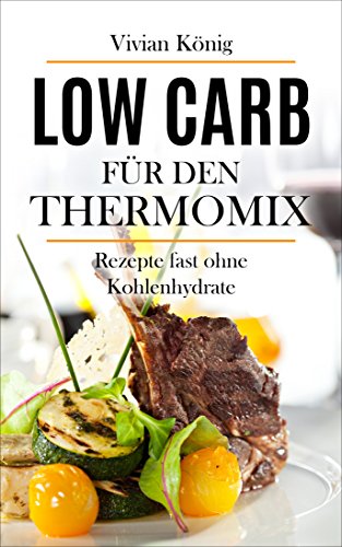 Download Low Carb für den Thermomix: 100 Rezepte fast ohne Kohlenhydrate Download Low Carb für den Thermomix: 100 Rezepte fast ohne Kohlenhydrate