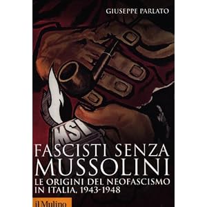 Fascisti senza Mussolini. Le origini del neofascismo in Italia, 1943-1948