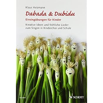 Dabada & Dubidu - Einsingübungen für Kinder: Kreative Ideen und fröhliche Lieder zum Singen in Kinderchor und Schule. Lehrbuch.