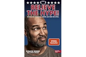 Believe the Hype! American Football: Mehr als nur ein Spiel: Der Nr.1 SPIEGEL-Bestseller von Patrick Esume
