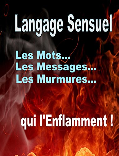 Télécharger Manuel de Langage sensuel (sextos et PNL): Les mots, les messages et les murmures qui l'enflamment livre En ligne