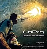 GoPro: Professional Guide to Filmmaking [covers the HERO4 and all GoPro cameras] by 