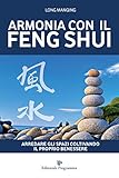 Armonia con il Feng Shui: Arredare gli spazi coltivando il proprio benessere (Italian Edition) by Long Manqing