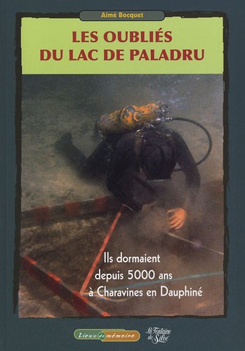 Download Les oubliÃ©s du lac de Paladru : Ils dormaient depuis 5000 ans Ã  Charavines en DauphinÃ© (1DVD)