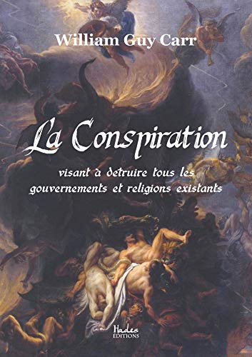 La Conspiration Visant a Detruire Tous les Gouvernements et Religions Existants La Conspiration Visant a Detruire Tous les Gouvernements et Religions Existants