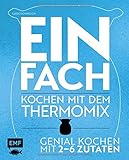 Image de Einfach - Kochen mit dem Thermomix: Genial kochen mit 2-6 Zutaten