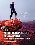 Modernes (Projekt-)Management: Scrum, Kanban, Management 3.0 & Co. - Das Handbuch für Entscheider by 