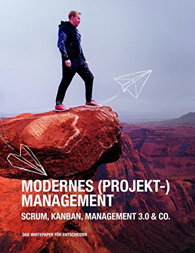 Modernes (Projekt-)Management: Scrum, Kanban, Management 3.0 & Co. - Das Handbuch für Entscheider