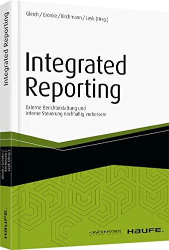 Integrated Reporting: Externe Berichterstattung und interne Steuerung nachhaltig verbessern (Haufe Fachbuch)