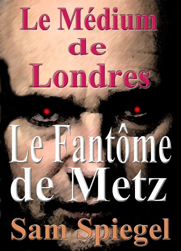 Download Le Médium de Londres - Le Fantôme de Metz (Volume 1 – Trilogie) Download Le Médium de Londres - Le Fantôme de Metz (Volume 1 – Trilogie)