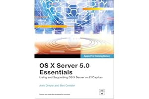 OS X Server 5.0 Essentials: Using and Supporting OS X Server on El Capitan (Apple Pro Training)