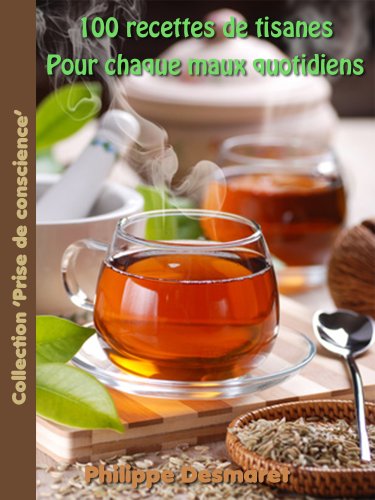 Download 100 Recettes de tisanes pour chaque maux quotidiens (Collection 'Prise de conscience' t. 3) Download 100 Recettes de tisanes pour chaque maux quotidiens (Collection 'Prise de conscience' t. 3)