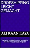 Dropshipping leicht gemacht: Von 0 auf 20.000€ Umsatz Monatlich? Mit diesem Buch ist es möglich! by 