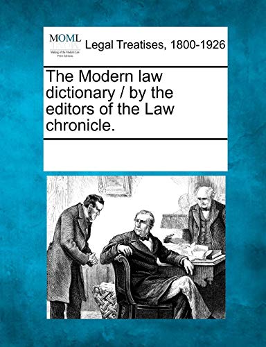 The Modern law dictionary / by the editors of the Law chronicle.