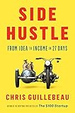 Side Hustle: From Idea to Income in 27 Days (English Edition) by Chris Guillebeau