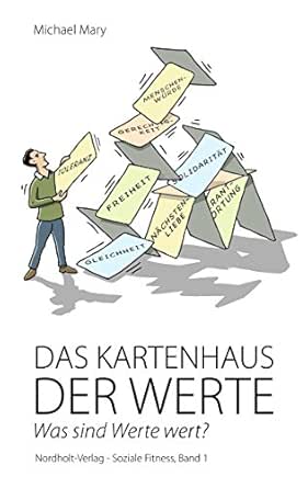 Das Kartenhaus Der Werte Was Sind Werte Wert Soziale Fitness 1 Ebook Mary Michael Amazon De Kindle Shop