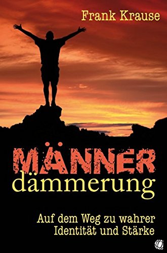 Download Männerdämmerung: Auf dem Weg zur wahren Identität und Stärke Download Männerdämmerung: Auf dem Weg zur wahren Identität und Stärke