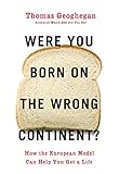 Were You Born on the Wrong Continent?: How the European Model Can Help You Get a Life (English Edition) by 