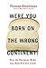 Were You Born on the Wrong Continent?: How the European Model Can Help You Get a Life (English Edition) by 