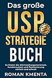 Das große USP Strategie Buch: So finden Sie Alleinstellungsmerkmale, Kundennutzen und Positionierung einfach und schnell (Business Success 1) by Roman Kmenta