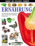 Ernährung : von gesunder Kost bis Genfood - alles, was man über Ernährung wissen muss (Sehen - Staunen - Wissen) by 