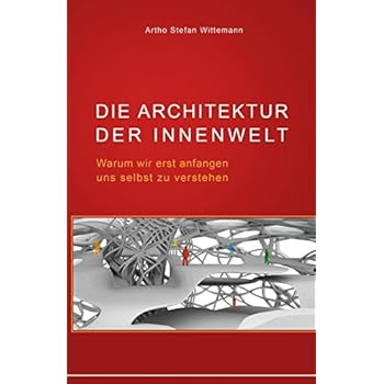 Die Architektur der Innenwelt: Warum wir erst anfangen uns selbst zu verstehen Die Architektur der Innenwelt: Warum wir erst anfangen uns selbst zu verstehen