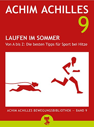 Download Laufen im Sommer (Achim Achilles Bewegungsbibliothek - Band 9): Von A bis Z: Die besten Tipps für Sport bei Hitze