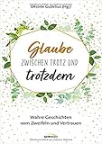 Glaube zwischen Trotz und trotzdem: Wahre Geschichten vom Zweifeln und Vertrauen by 