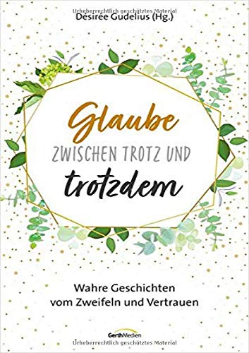Glaube zwischen Trotz und trotzdem: Wahre Geschichten vom Zweifeln und Vertrauen