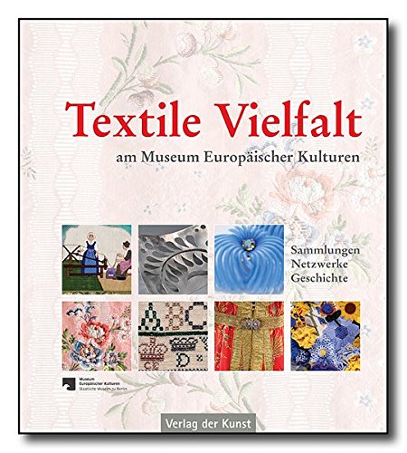Preisvergleich Produktbild Textile Vielfalt am Museum Europäischer Kulturen: Sammlungen. Netzwerke. Geschichte (Schriftenreihe Museum Europäischer Kulturen, Band 17)