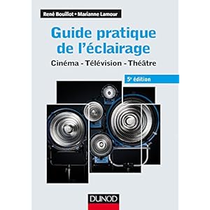 Guide pratique de l'éclairage - 5e éd. - Cinéma, télévision, théâtre: Cinéma - Télévision - Théâtre Livre en Ligne Guide pratique de l'éclairage - 5e éd. - Cinéma, télévision, théâtre: Cinéma - Télévision - Théâtre Livre en Ligne - Telecharger Ebook