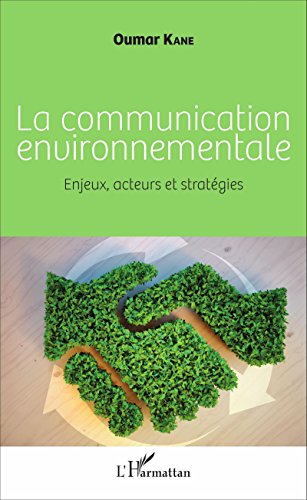 La communication environnementale: Enjeux, acteurs et stratégies gratuit