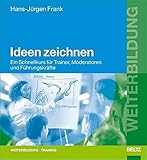 Ideen zeichnen: Ein Schnellkurs für Trainer, Moderatoren und Führungskräfte (Beltz Weiterbildung) by Hans-Jürgen Frank