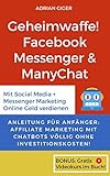 Geheimwaffe! Facebook Messenger & ManyChat: Mit Social Media + Messenger Marketing Online Geld verdienen - Anleitung für Anfänger: Affiliate Marketing mit Chatbots völlig ohne Investitionskosten! by 