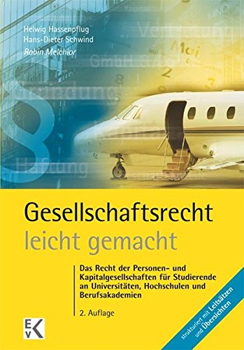 Gesellschaftsrecht - leicht gemacht: Das Recht der Personen- und Kapitalgesellschaften für Studierende an Universitäten, Hochschulen und Berufsakademien