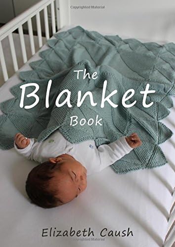 The Blanket Book: A Book of Knitting Patterns and Therapy Bringing You Comfort for a Peaceful Life.