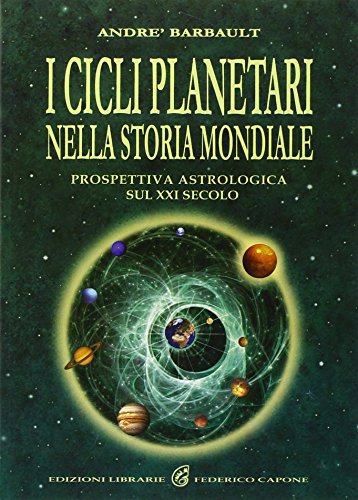 I cicli planetari nella storia mondiale. Prospettiva astrologica sul XXI secolo I cicli planetari nella storia mondiale. Prospettiva astrologica sul XXI secolo
